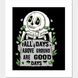 All Days Above Ground Are Good Days Posters and Art